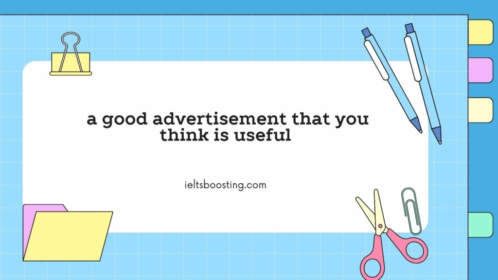 Describe a good advertisement that you think is useful