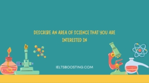 describe an area of science that you are interested in