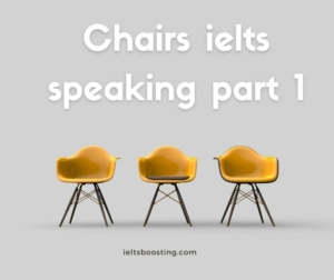 Chairs ielts speaking part 1