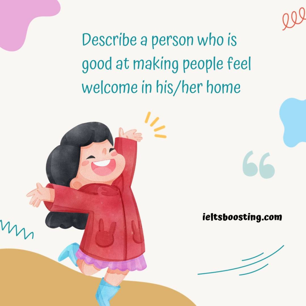 Describe a person who is good at making people feel welcome in his/her home