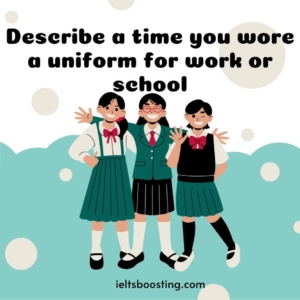 Describe a time you wore a uniform for work or school