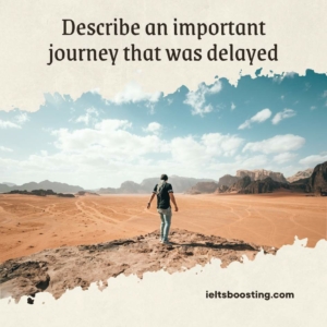 Describe an important journey that was delayed