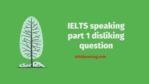 IELTS speaking part 1 disliking question