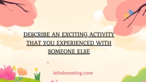 Describe an exciting activity that you experienced with someone else