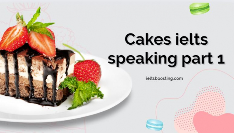 Cakes ielts speaking part 1 - boost your IELTS speaking