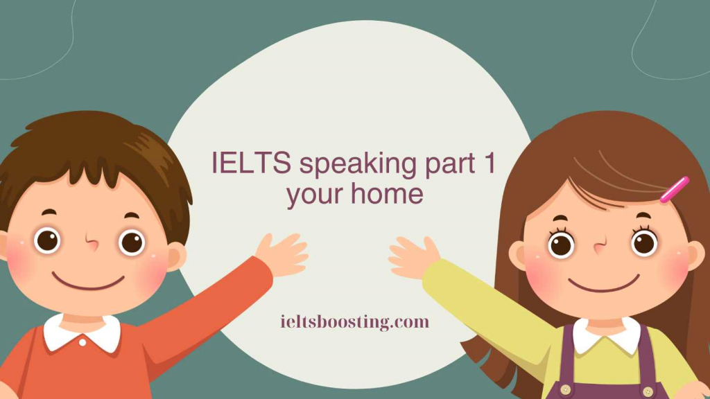 IELTS speaking part 1 your home