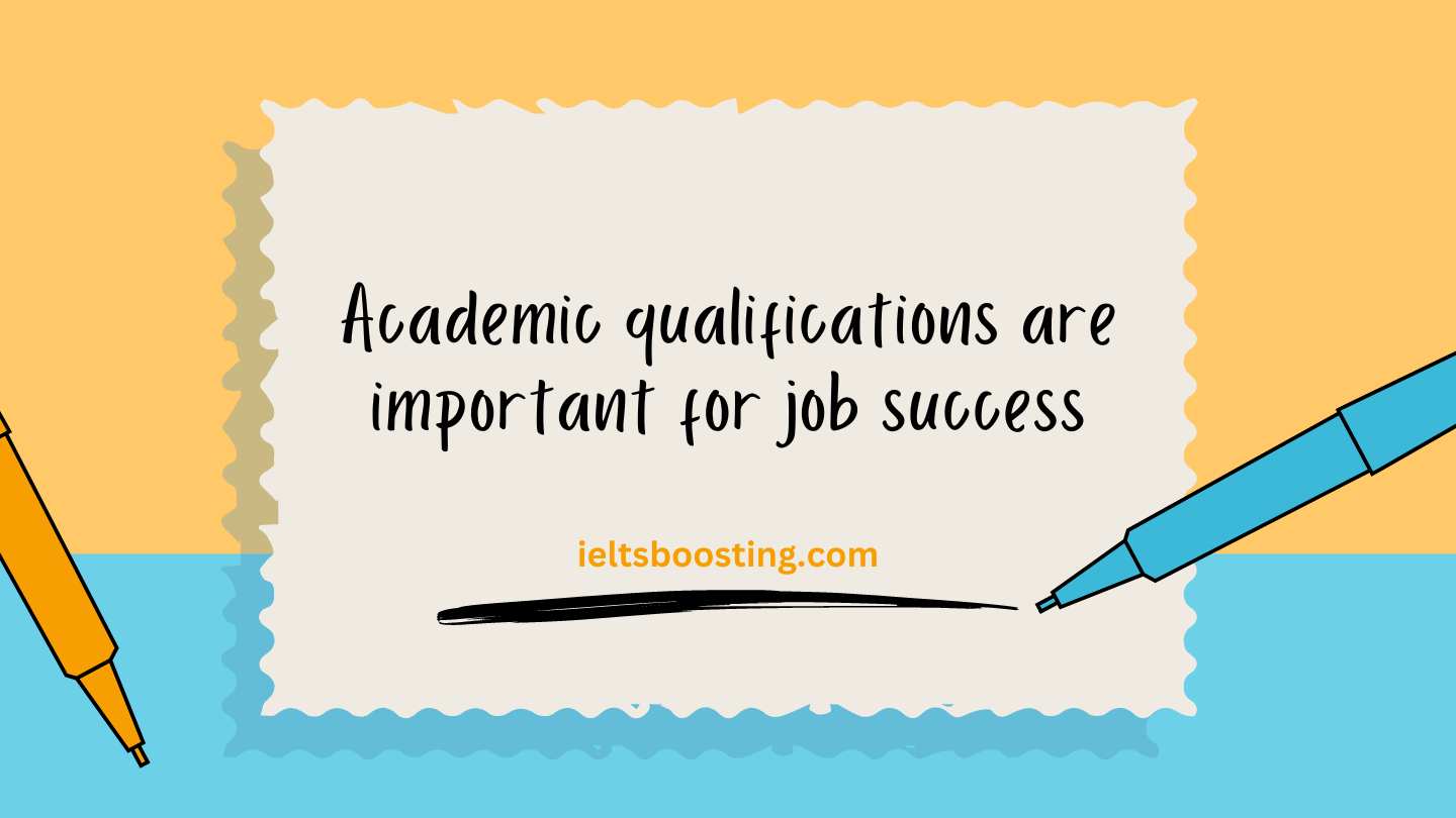 Academic qualifications are important for job success