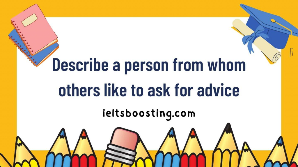 Describe a person from whom others like to ask for advice